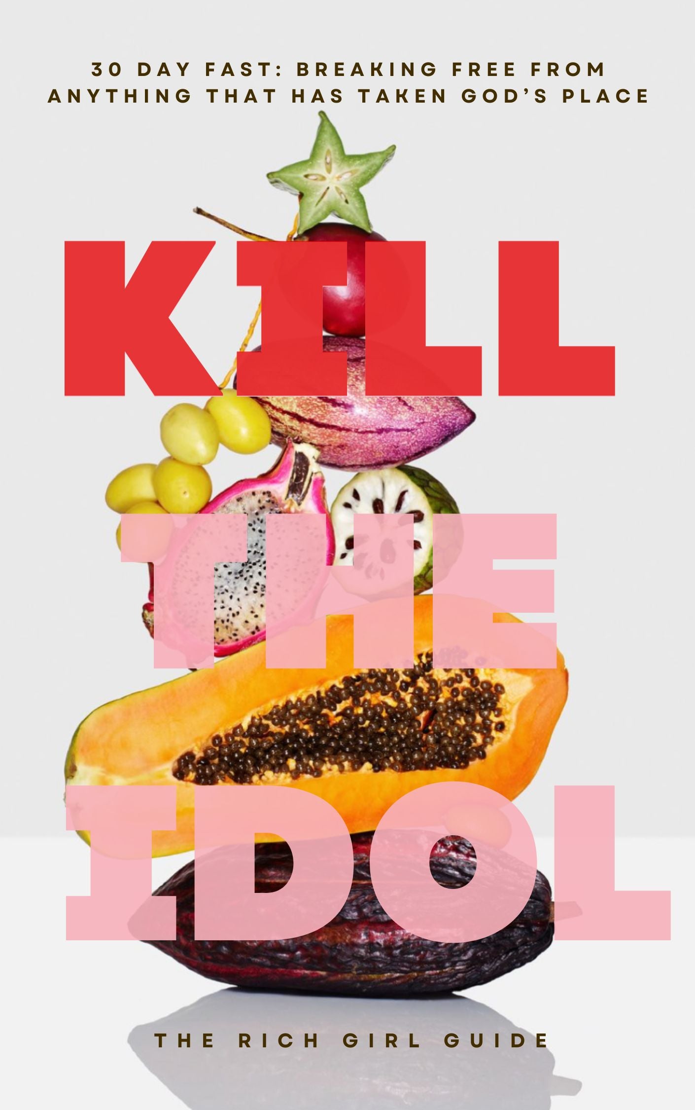 KILL THE IDOL: 30 day fasting guide